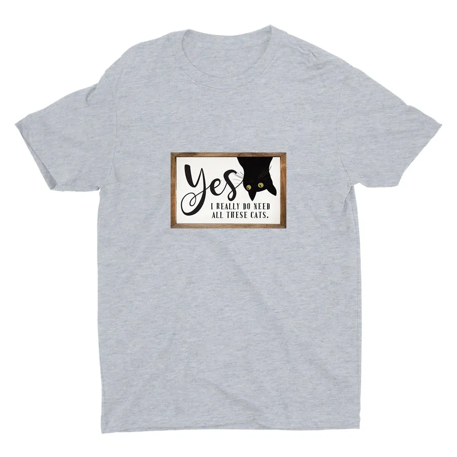 I REALLY DO NEED ALL THESE CATS Cotton Tee