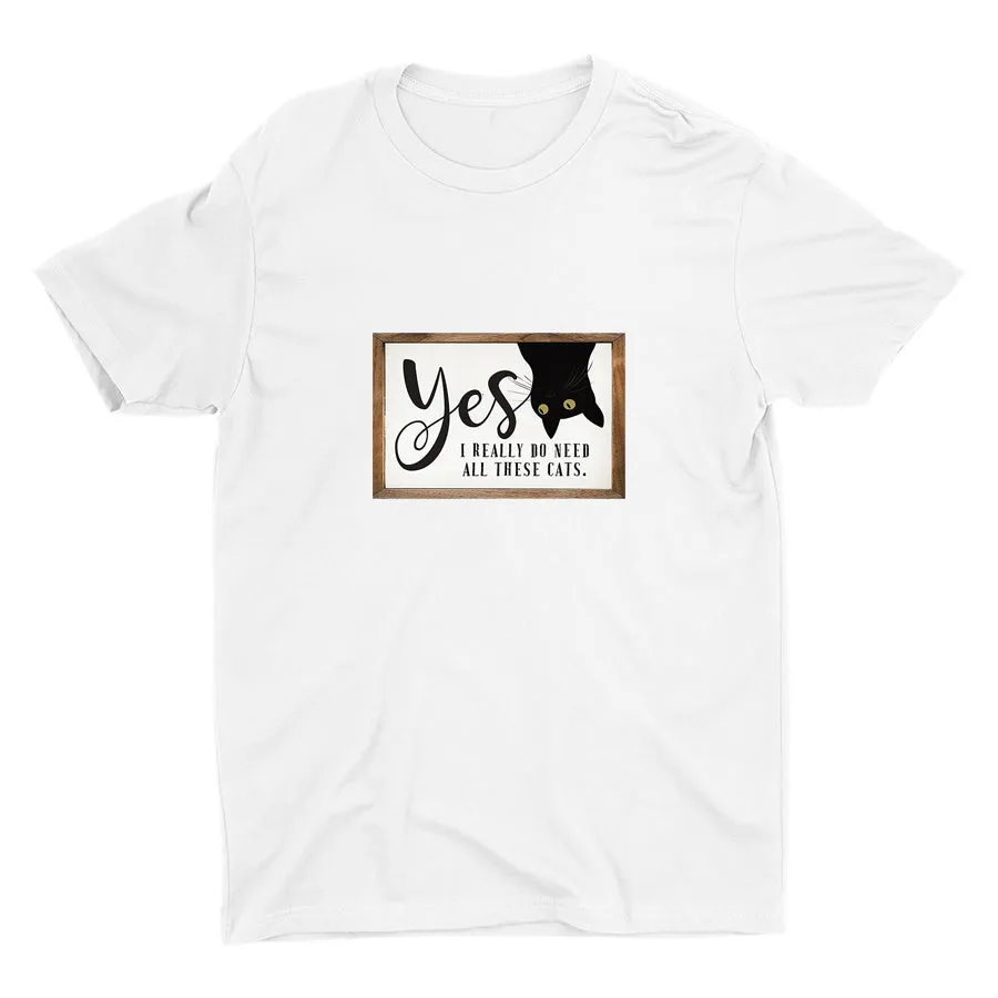 I REALLY DO NEED ALL THESE CATS Cotton Tee