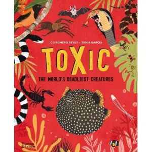 Toxic - the World's Deadliest Creatures